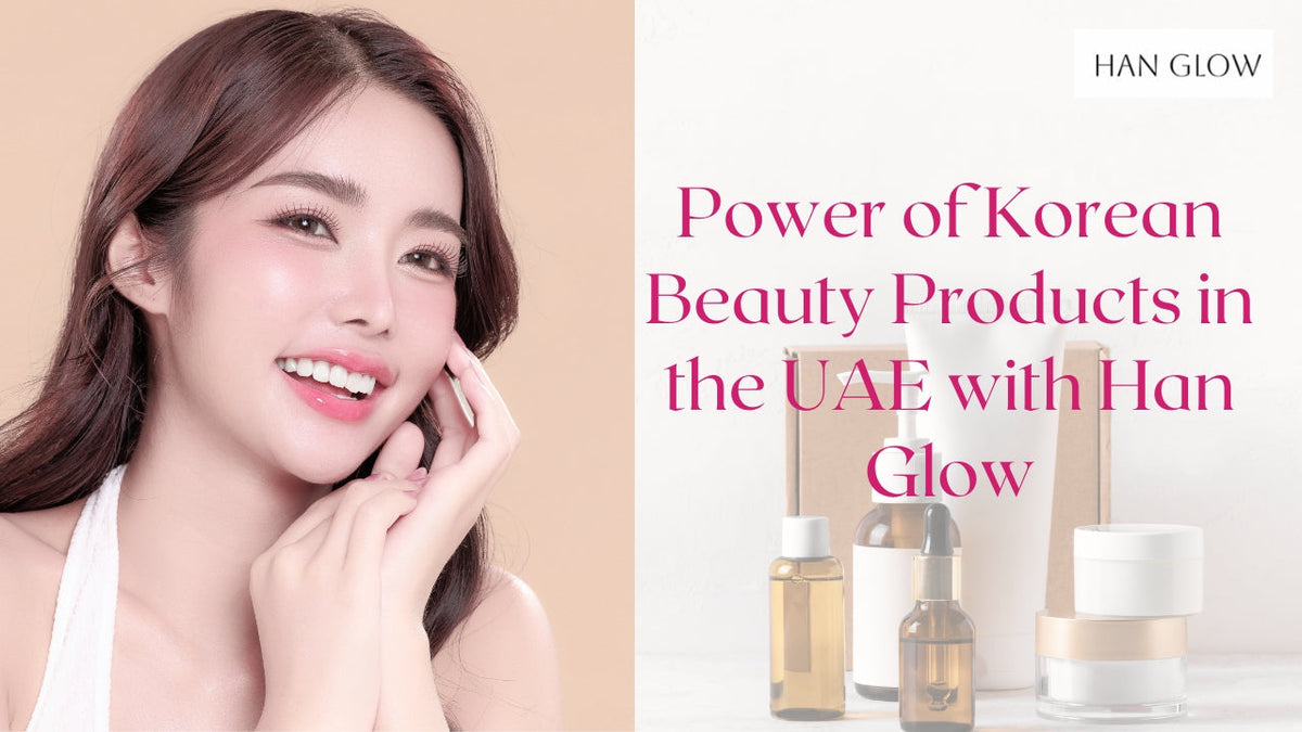 Discover the Power of Korean Beauty Products in the UAE with Han Glow